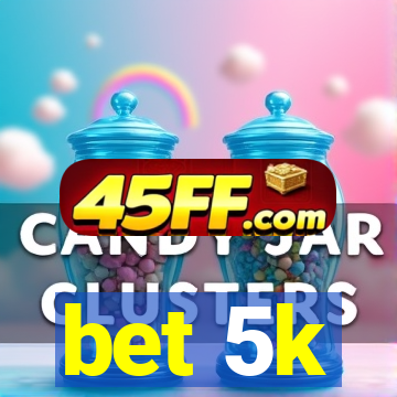 bet 5k